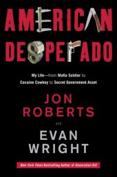 book American desperado: my life--from mafia soldier to cocaine cowboy to secret government asset