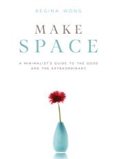 book Make space: a minimalist's guide to the good and the extraordinary