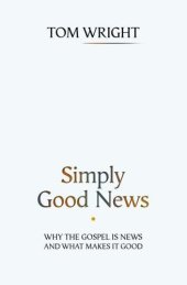 book Why the gospel is news and what makes it good: why the gospel is news and what makes it good