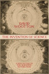 book The invention of science: a new history of the scientific revolution