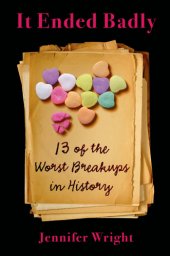 book It ended badly: thirteen of the worst breakups in history