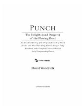 book Punch: the delights (and dangers) of the flowing bowl: an anecdotal history of the original monarch of mixed drinks, with more than forty historic recipes, fully annotated, and a complete course in the lost art of compounding punch