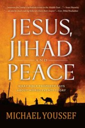 book Jesus, Jihad and Peace: What Bible Prophecy Says About World Events Today