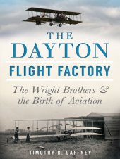 book The Dayton flight factory: the Wright brothers and the birth of aviation