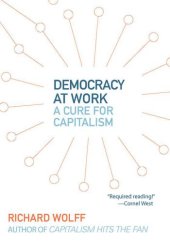 book Democracy at Work: A Cure for Capitalism