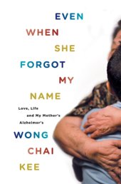 book Even when she forgot my name: love, life and my mother's alzheimer's