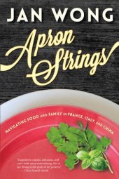 book Apron strings: navigating food and family in France, Italy, and China