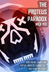 book The Proteus paradox: how online games and virtual worlds change us - and how they don't