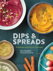 book Dips & spreads: 45 gorgeous and good-for-you recipes