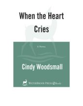 book When the Heart Cries: Book 1 in the Sisters of the Quilt Amish Series