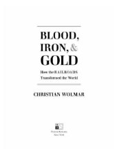 book Blood, iron, & gold: how the railroads transformed the world