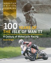 book 100 Years of the Isle of Man TT A Century of Motorcycle Racing - Updated Edition covering 2007 - 2012