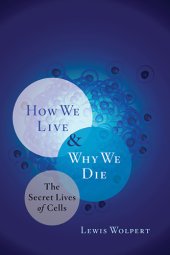 book How we live and why we die: the secret lives of cells