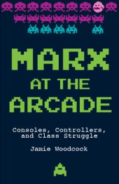 book Marx at the arcade: consoles, controllers, and class struggle