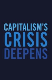 book Capitalism's crisis deepens: essays on the global economic meltdown 2010-2014