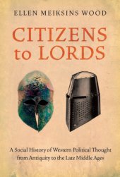 book Citizens to lords: a social history of western political thought from antiquity to the late middle ages