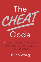 book The cheat code: going off script to get more, go faster, and shortcut your way to success