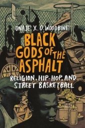 book Black gods of the asphalt: religion, hip-hop, and street basketball