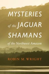 book Mysteries of the Jaguar Shamans of the Northwest Amazon