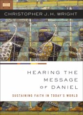 book Hearing the message of daniel: sustaining faith in today's world