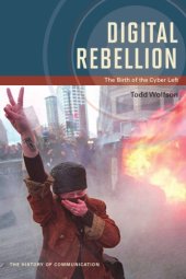 book Digital rebellion: the birth of the cyber left