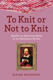 book To knit or not to knit: helpful and humorous hints for the passionate knitter