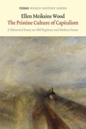 book The Pristine Culture of Capitalism: A Historical Essay on Old Regimes and Modern States