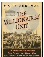 book The Millionaires' unit: the aristocratic flyboys who fought the great war and invented American air power