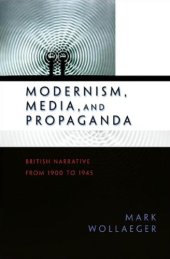 book Modernism, Media, and Propaganda: British Narrative from 1900 to 1945