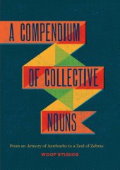 book A compendium of collective nouns: from an armory of aardvarks to a zeal of zebras