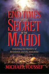 book End Times and the Secret of the Mahdi: Unlocking the Mystery of Revelation and the Antichrist