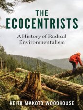 book The ecocentrists: a history of radical environmentalism