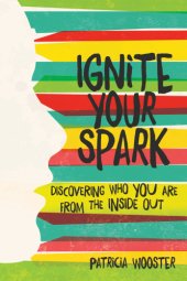 book Ignite your spark: discovering who you are from the inside out