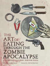 book The art of eating through the zombie apocalypse: a cookbook & culinary survival guide