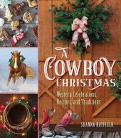 book A cowboy Christmas: Western celebrations, recipes, and traditions