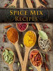 book Spice Mix Recipes: Top 50 Most Delicious Dry Spice Mixes [A Seasoning Cookbook]