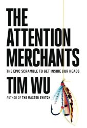 book The attention merchants: the epic scramble to get inside our heads