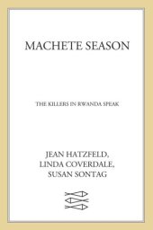 book Machete season: the killers in Rwanda speak: a report