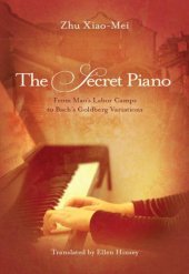 book The Secret Piano: From Mao's Labor Camps to Bach's Goldberg Variations