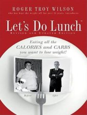 book Let's do lunch: eating all the calories and carbs you want to lose weight!