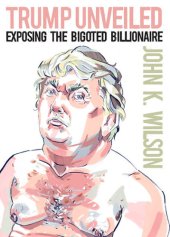 book Trump Unveiled: Exposing the Bigoted Billionaire