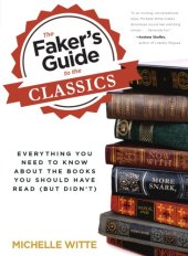 book Faker''s Guide to the Classics: Everything You Need to Know About the Books You Should Have Read (But Didn''t)