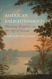 book American enlightenments: pursuing happiness in the age of reason