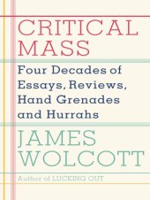 book Critical mass: four decades of essays, reviews, hand grenades, and hurrahs