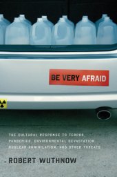 book Be very afraid: the cultural response to terror, pandemics, environmental devastation, nuclear annihilation, and other threats