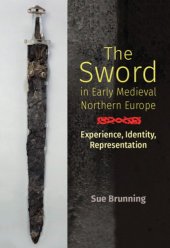 book The Sword in Early Medieval Northern Europe: Experience, Identity, Representation