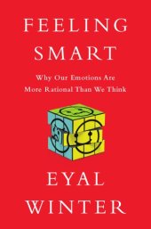 book Feeling smart: why our emotions are more rational than we think