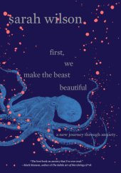 book First, we make the beast beautiful: a New Journey Through Anxiety