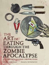 book The art of eating through the zombie apocalypse: a cookbook & culinary survival guide