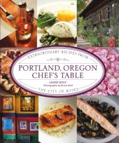 book Portland, Oregon chef's table: extraordinary recipes from the City of Roses